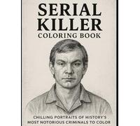 Serial killer coloring book: Chilling Portraits of History’s Most Notorious Criminals to Color