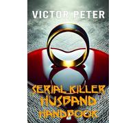 Serial Killer Husband Handbook: A Darkly Twisted Thriller of Marriage, Murder, and Mayhem