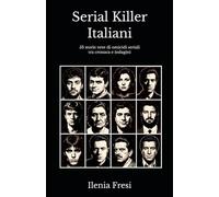 Serial Killer Italiani: 53 storie vere di omicidi seriali tra cronaca e indagini