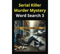 Serial Killer Murder Mystery Word Search 3: Find the Killers and their Weapons