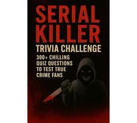Serial Killer Trivia Challenge: 300+ Chilling Quiz Questions to Test True Crime Fans
