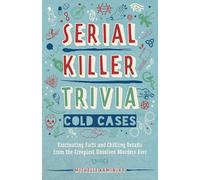 Serial Killer Trivia: Cold Cases: Fascinating Facts and Chilling Details from the Creepiest Unsolved Murders Ever