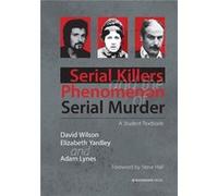 Serial Killers And The Phenomenon Of Serial Murder: A Student Textbook (Paperback) David Wilson, Elizabeth Yardley, Adam Lynes, Steve Hall (Auteur)