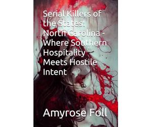 Serial Killers of the States: North Carolina - Where Southern Hospitality Meets Hostile Intent