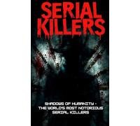 SERIAL KILLERS: SHADOWS OF HUMANITY