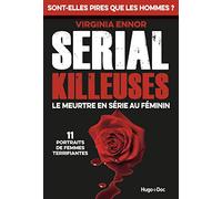 Serial Killeuses: Le meurtre en série au féminin - 11 portraits de femmes terrifiantes