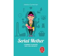 Serial Mother - Comment survivre avec des enfants - Jessica Cymerman - Lgf - Poche - Guide