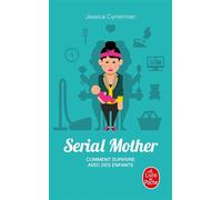 Serial Mother - Comment survivre avec des enfants - Jessica Cymerman - Lgf - Poche - Guide
