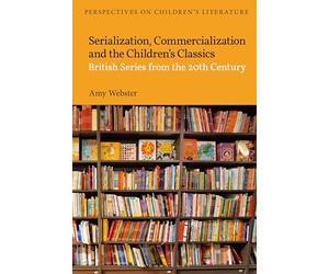 Serialization, Commercialization and the Children’s Classics: British Series from the 20th Century