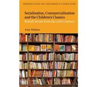 Serialization Commercialization and the Childrens Classics - Amy Webster - Bloomsbury Publishing PLC - Livre en Anglais - Hardback Amy WebsterAmy Webster (Auteur)