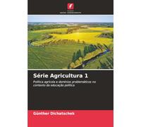 Série Agricultura 1: Política agrícola e domínios problemáticos no contexto da educação política