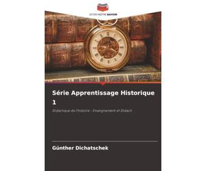 Série Apprentissage Historique 1: Didactique de l'histoire - Enseignement et Didacti