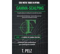 SÉRIE MAÎTRE TRADER EN OPTIONS: GAMMA SCALPING: Couverture systématique du delta pour l'arbitrage de volatilité