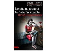 Serie Millennium 4. Lo Que No Te Mata Te Hace Más Fuerte