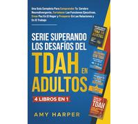 Serie Superando los Desafíos del TDAH en Adultos 4 libros en 1: Una Guía Completa Para Comprender Tu Cerebro Neurodivergente, Fortalecer Las Funciones ... y Prosperar En Las Relaciones y En El Trabajo