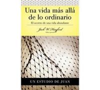 Serie Vida en Plenitud Una Vida Mas Alla de lo Ordinario by Jack W. Hayford