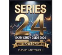 Series 24 Exam Study Guide 2026: Your Complete Resource, 450+ Practice Items, In-Depth Analysis, Core Concepts, Winning Strategies