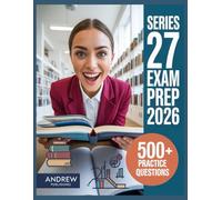 Series 27 Exam prep 2026: Complete Study Guide with 500+ Practice Questions, Detailed Explanations, Proven Test-Taking Strategies