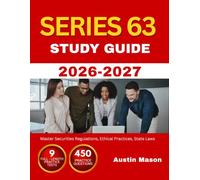 SERIES 63 STUDY GUIDE 2026 2027: Master Securities Regulations, Ethical Practices, State Laws with 450 Questions and Explanations