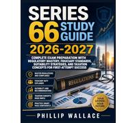 SERIES 66 STUDY GUIDE 2026-2027: Complete Exam Preparation with Regulatory Mastery, Fiduciary Standards, Suitability Strategies, and Taxation Concepts for First-Attempt Success
