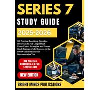 SERIES 7 STUDY GUIDE 2025-2026: 810 Practice Questions, Complete Review and a Full-Length Mock Exam and Proven Study Frameworks for Success on the FINRA General Securities Representative Test