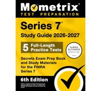 Series 7 Study Guide 2026-2027 - 5 Full-Length Practice Tests, Secrets Exam Prep Book and Study Materials for the FINRA Series 7: [6th Edition]
