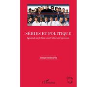 Séries et politique Quand la fiction contribue à l'opinion - Joseph Belletante - L'harmattan - broché - Livre