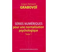 Séries numériques pour une normalisation psychologique - Tome 1 - Grigori Petrovich Grabovoï - Saint-Germain-Morya Inc - broché - Essai