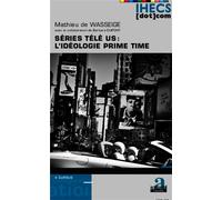 Séries télé US : l'idéologie prime time - Mathieu De Wasseige - Academia Eds - broché - Essai