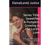 Series Title: SweetPea & Pumpkin: Growing in the Lord’s Love: Book 1 Title: What Are Little Girl's Supposed to Do: Sweetpea & Pumpkin's Daily Routine