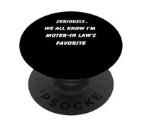 Sérieusement, Nous savons Tous Que Je suis Le Divertissement préféré de la Belle-mère PopSockets PopGrip Adhésif