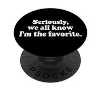Sérieusement, Nous savons Tous Que Je suis Le favori PopSockets PopGrip Adhésif