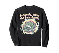Sérieusement, What The Succulent?! Funny Plant Lover Pun Sweatshirt