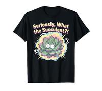 Sérieusement, What The Succulent?! Funny Plant Lover Pun T-Shirt