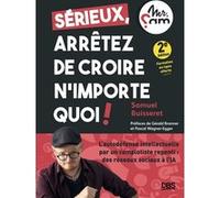 Sérieux, arrêtez de croire n’importe quoi ! Gérald Bronner (Préface), Samuel Buisseret (Auteur), Pascal Wagner-Egger (Préface)