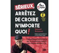 Sérieux, arrêtez de croire n’importe quoi ! L’autodéfense intellectuelle par un complotiste repenti (Mr Sam) : des réseaux sociaux à l’IA - Samuel Buisseret - De Boeck Supérieur - ebook (ePub) - Guide