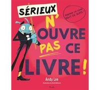 Sérieux n'ouvre pas ce livre n.3 Andy Lee (Auteur), Heath McKenzie (Illustration)