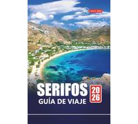 SERIFOS GUÍA DE VIAJE 2026: Planifique sus vacaciones en la isla griega con las mejores playas, pueblos escondidos, cocina, rutas de senderismo y experiencias locales