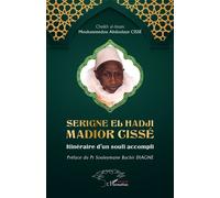 Souleymane Bachir Diagne – Serigne El Hadji Madior Cissé : Itinéraire d’un soufi accompli – Broché
