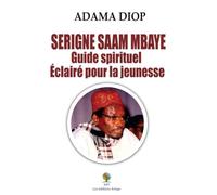 SERIGNE SAAM MBAYE, Guide spirituel Éclairé pour la jeunesse