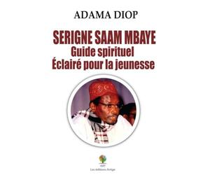 SERIGNE SAAM MBAYE, Guide spirituel Éclairé pour la jeunesse