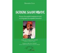 Serigne Saam Mbaye Parcours d'un mujahid (combattant de la foi) ou la biographie d'un mujaddid (rénovateur) - Mamadou Gaye - L'harmattan - broché - Biographie