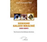 Serigne Saliou Mbacké (1915-2007) – Vie et œuvre d'un bâtisseur des âmes – L'Harmattan