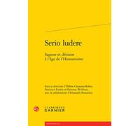 Serio ludere: Sagesse et dérision à l'âge de l'Humanisme