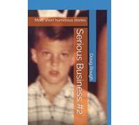 Serious Business #2: More short humorous stories