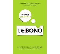 Serious Creativity: How to be creative under pressure and turn ideas into action