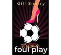 Serious Foul Play by Gill Sherry Gill Sherry (Auteur)