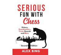 Serious Fun with Chess - Second Edition: History, Grandmasters, Trivia, Records and More