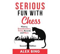 Serious Fun with Chess - Second Edition: History, Grandmasters, Trivia, Records and More