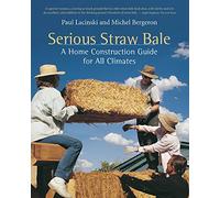 Serious Straw Bale: A Home Construction Guide for All Climates